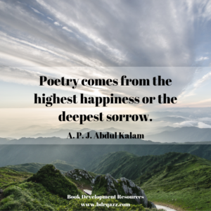 Poetry comes from the highest happiness or the deepest sorrow." APJ Abdul Kalan