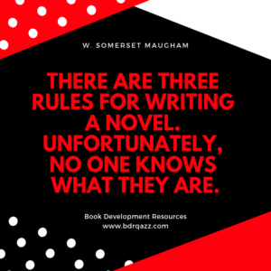 "There are three rules for writing a novel. Unfortunately, no one knows what they are." W. Somerset Maugham