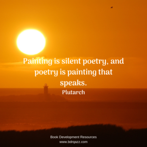 "Painting is silent poetry, and poetry is painting that speaks." Plutarch