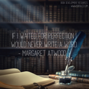 "If I waited for perfection, I would never write a word." Margaret Atwood
