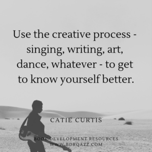 "Use the creative process - singing, writing, art, dance, whatever - to get to know yourself better." Catie Curtis