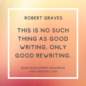 "There is no such thing as good writing, only good rewriting." Robert Graves