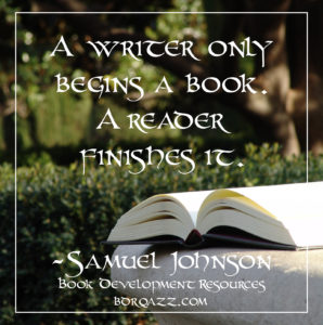 "A writer only begins a book. A reader finishes it." Samuel Johnson