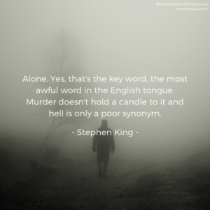 Alone. Yes, that's the key word, the most awful word in the English tongue. Murder doesn't hold a candle to it and hell is only a poor synonym. - Stephen King -