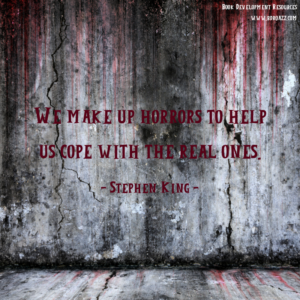 We make up horrors to help us cope with the real ones. - Stephen King -
