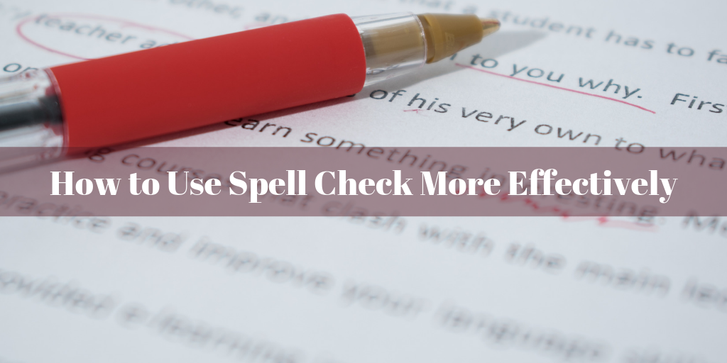 How to Use Spell Check More Effectively title on background with a printed page and a red pen