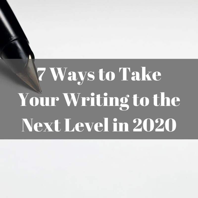 7 ways to take your writing to the next level in 2020