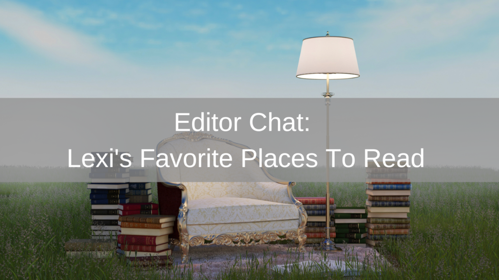 Editor Chat: Lexi's Favorite Places to Read